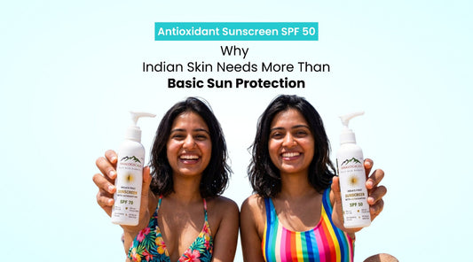 Antioxidant Sunscreen SPF 50 | Why Indian Skin Needs More Than Basic Sun Protection