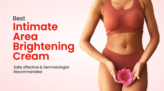 Best Intimate Area Brightening Cream | Safe, Effective & Dermatologist Recommended