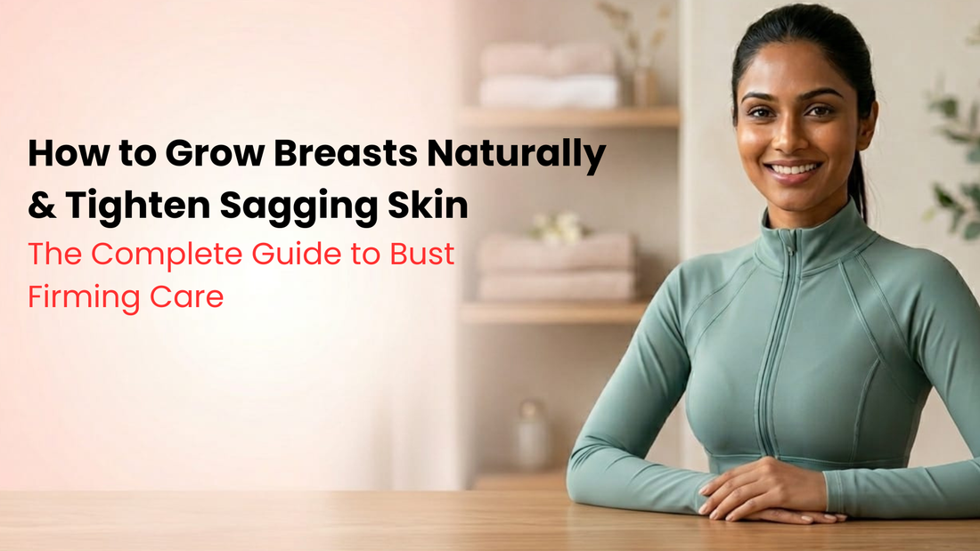 How to Grow Breasts Naturally & Tighten Sagging Skin — The Complete Guide to Bust Firming Care