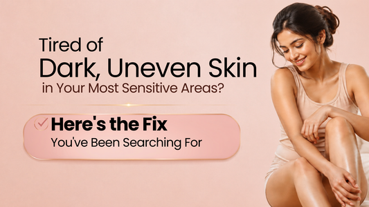 Tired of Dark, Uneven Skin in Your Most Sensitive Areas? Here's the Fix You've Been Searching For